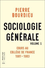 Sociologie générale. Vol. 1. Cours au Collège de France (1981-1983) - Pierre Bourdieu