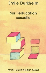 Sur l'éducation sexuelle. L'éducation sexuelle par la famille, par la science, par la morale et l'hygiène - Emile Durkheim