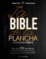 La bible de la plancha : plus de 200 recettes, des plus simples aux plus sophistiquées, pour tout cuisiner à la plancha ! - Liliane Otal