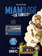 Traité de miamologie en famille : tambouiller, patouiller, boulotter : les fondamentaux de la cuisine à plusieurs mains avec ses marmots, 60 recettes  + 12 leçons de choses - Delphine Brunet