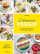 Délicieusement veggie : comment cuisiner végétarien et se faire plaisir tous les jours : 150 recettes végétariennes 100 % gourmandes - Emilie Franzo