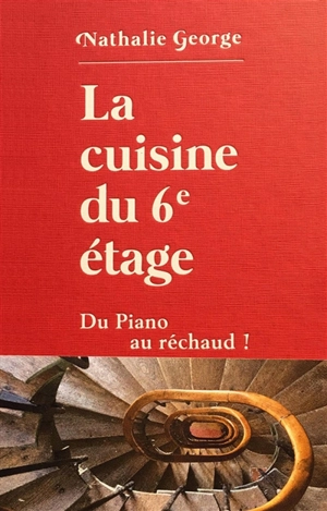 La cuisine du 6e étage : du piano au réchaud ! - Nathalie George