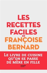 Les recettes faciles de Françoise Bernard - Françoise Bernard