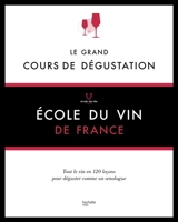 Le grand cours de dégustation : 120 leçons pour déguster comme un expert - Ecole du vin de France
