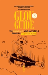 Glou guide. Vol. 3. 150 nouveaux vins naturels exquis à 15 euros maxi - Antonin Iommi-Amunategui