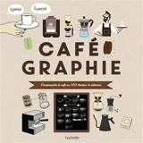 Cafégraphie : comprendre le café en 100 dessins et schémas - Anne Caron