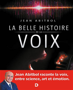La belle histoire de la voix - Jean Abitbol
