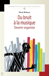 Du bruit à la musique : devenir organiste - Marie Baltazar