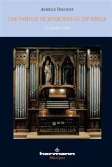 Une famille de musiciens au XXe siècle : la famille Alain - Aurélie Decourt-Alain