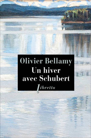Un hiver avec Schubert - Olivier Bellamy