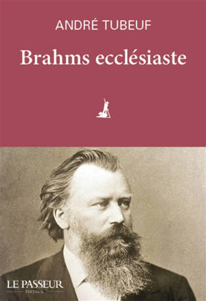 Brahms ecclésiaste - André Tubeuf
