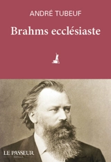 Brahms ecclésiaste - André Tubeuf