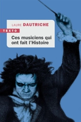 Ces musiciens qui ont fait l'histoire - Laure Dautriche