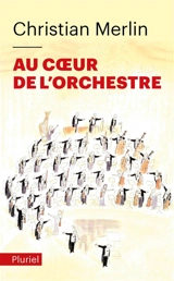 Au coeur de l'orchestre - Christian Merlin