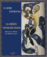 La grâce venue des neiges : dans les coulisses des Ballets russes - Vladimir Fédorovski
