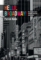 Hello, Broadway ! : une histoire de la comédie musicale américaine - Patrick Niedo