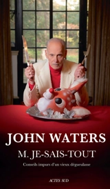M. Je-Sais-Tout : conseils impurs d'un vieux dégueulasse - John Waters