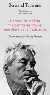 L'amour du cinéma m'a permis de trouver une place dans l'existence : post-scriptum à Amis américains : conversation avec Thierry Frémaux - Bertrand Tavernier