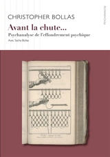 Avant la chute... : psychanalyse de l'effondrement psychique - Christopher Bollas