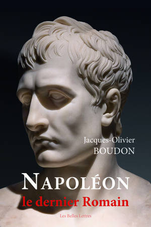 Napoléon, le dernier Romain - Jacques-Olivier Boudon