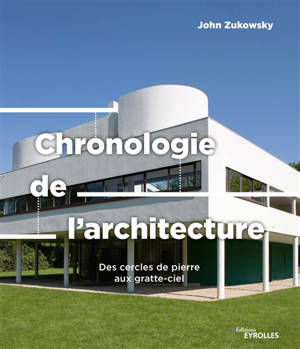 Chronologie de l'architecture : des cercles de pierre aux gratte-ciel - John Zukowsky