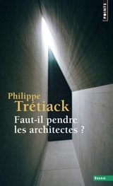 Faut-il pendre les architectes ? - Philippe Trétiack