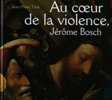 Au coeur de la violence, Jérôme Bosch : le Portement de croix - Jean-Marie Tézé