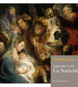 Apprendre à voir la Nativité - Sophie de Gourcy