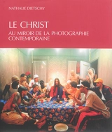 Le Christ au miroir de la photographie contemporaine - Nathalie Dietschy