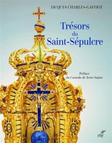 Trésors du Saint-Sépulcre - Jacques Charles-Gaffiot