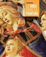 La Bible dans la peinture : images, narrations et émotions - Guy Bonneau