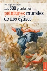 Les 500 plus belles peintures murales de nos églises - Philippe Ménager