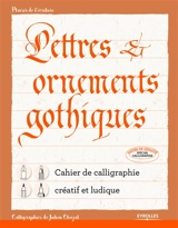 Lettres & ornements gothiques : cahier de calligraphie créatif et ludique - Julien Chazal