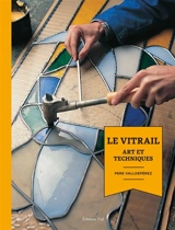 Le vitrail : art et techniques - Pere Valldepérez