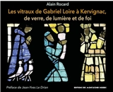 Les vitraux de Gabriel Loire à Kervignac : de verre, de lumière et de foi - Alain Rocard