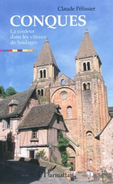 Conques : la couleur dans les vitraux de Soulages - Claude Pélissier