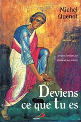 Deviens ce que tu es : propos familiers sur l'icône et son univers - Michel Quenot