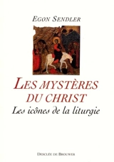 Les mystères du Christ : les icônes de la liturgie - Egon Sendler