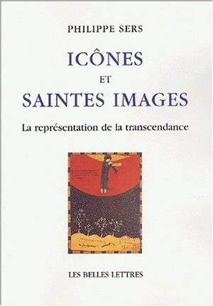 Icônes et saintes images : la représentation de la transcendance - Philippe Sers