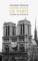 Notre-Dame de Paris : ô reine de douleur - Sylvain Tesson