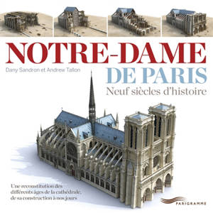 Notre-Dame de Paris : neuf siècles d'histoire - Dany Sandron