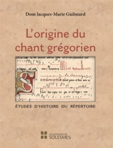 L'origine du chant grégorien : études d'histoire du répertoire - Jacques-Marie Guilmard