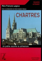Chartres : un prêtre raconte la cathédrale - François Legaux