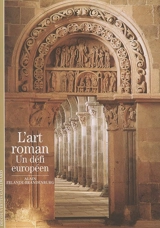 L'art roman : un défi européen - Alain Erlande-Brandenburg