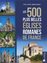 Les 500 plus belles églises romanes de France - Philippe Ménager