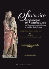 Corpus de la statuaire médiévale et Renaissance de Champagne méridionale. Vol. 9. Canton de Bar-sur-Aube. Vol. 2. Villages - Sciences de l'Antiquité et du Moyen âge (Nancy)