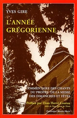 L'année grégorienne : commentaire des chants du propre de la messe des dimanches et fêtes - Yves Gire