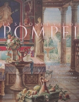 La seconde vie de Pompéi : renouveau de l'antique, des Lumières au romantisme : 1738-1860 - Maria Teresa Caracciolo