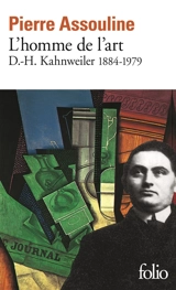 L'homme de l'art : D.H. Kahnweiler, 1884-1979 - Pierre Assouline