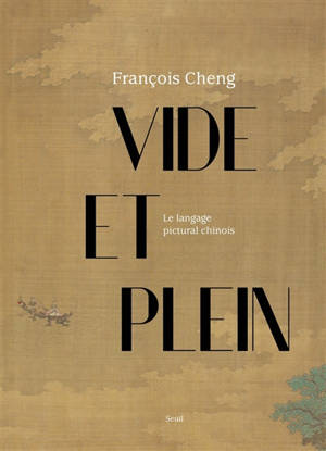 Vide et plein : le langage pictural chinois - François Cheng